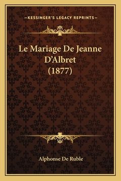 portada Le Mariage De Jeanne D'Albret (1877) (in French)