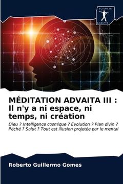 portada Méditation Advaita III: Il n'y a ni espace, ni temps, ni création (in French)