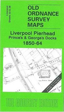 portada Liverpool Pierhead, Prince's and George's Docks 1850-64: Liverpool Sheets 23 and 28 (Old Ordnance Survey Maps) (en Inglés)