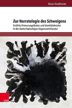 portada Zur Narratologie des Schweigens Erzählte Erinnerungslücken und Identitätsbrüche in der Deutschsprachigen Gegenwartsliteratur (in German)