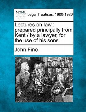 portada lectures on law: prepared principally from kent / by a lawyer, for the use of his sons. (in English)