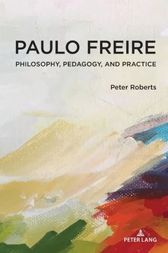 portada Paulo Freire: Philosophy, Pedagogy, and Practice (en Inglés)