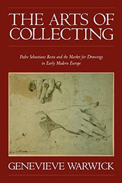 portada The Arts of Collecting: Padre Sebastiano Resta and the Market for Drawings in Early Modern Europe 