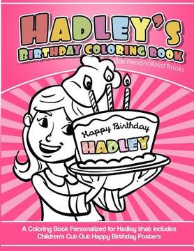 portada Hadley's Birthday Coloring Book Kids Personalized Books: A Coloring Book Personalized for Hadley that includes Children's Cut Out Happy Birthday Poste (in English)