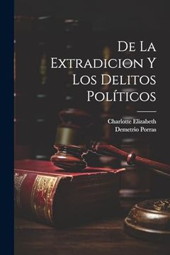 portada De la Extradicion y los Delitos Políticos (in Spanish)