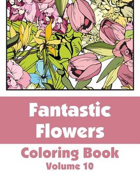 portada Fantastic Flowers Coloring Book (Volume 10) (en Inglés)