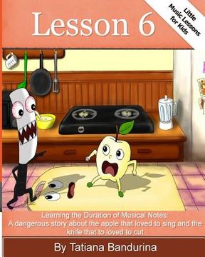 portada Little Music Lessons for Kids: Lesson 6: : Learning the Duration of Musical Notes: A dangerous story about the apple that loved to sing and the knife