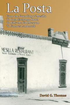 portada La Posta: From the Founding of Mesilla, to Corn Exchange Hotel, to Billy the Kid Museum, to Famous Landmark (in English)