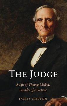 portada The Judge: A Life of Thomas Mellon, Founder of a Fortune (in English)