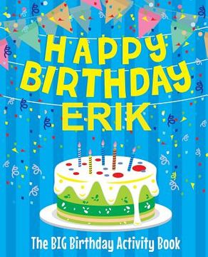 portada Happy Birthday Erik - The Big Birthday Activity Book: Personalized Children's Activity Book (en Inglés)