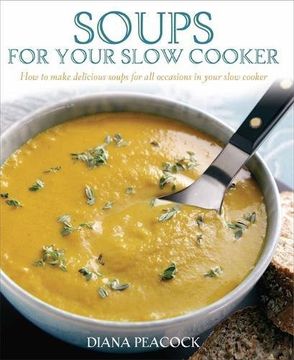 portada Soups For Your Slow Cooker: How to Make Delicious Soups for All Occasions in Your Slow Cooker