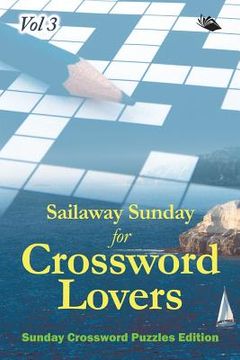 portada Sailaway Sunday for Crossword Lovers Vol 3: Sunday Crossword Puzzles Edition (en Inglés)