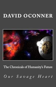portada The Chronicals of Humanity's Future: Our Savage Heart (en Inglés)