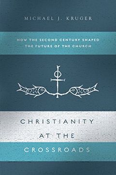 portada Christianity at the Crossroads: How the Second Century Shaped the Future of the Church (in English)