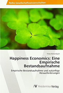 portada Happiness Economics: Eine Empirische Bestandsaufnahme: Empirische Bestandsaufnahme und zukünftige Herausforderungen