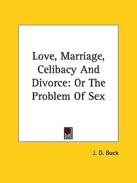 portada love, marriage, celibacy and divorce: or the problem of sex (en Inglés)