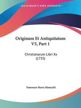 portada Originum Et Antiquitatum V5, Part 1: Christianarum Libri Xx (1755) (en Latin)