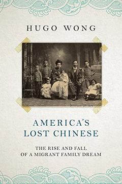 portada America's Lost Chinese: The Rise and Fall of a Migrant Family Dream (en Inglés)