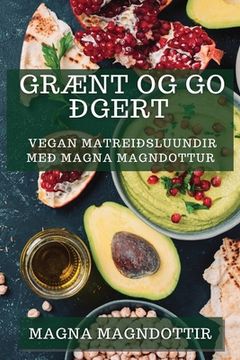 portada Grænt og Góðgert: Vegan Matreiðsluundir með Magna Magndóttur
