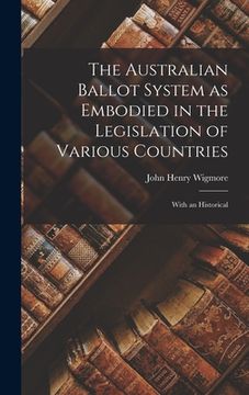 portada The Australian Ballot System as Embodied in the Legislation of Various Countries: With an Historical (en Inglés)