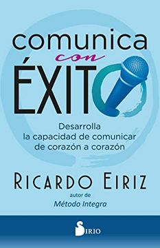 portada Comunica con Éxito: Desarrolla la Capacidad de Comunicar de Corazón a Corazón (in Spanish)
