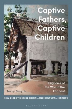 portada Captive Fathers, Captive Children: Legacies of the war in the far East (New Directions in Social and Cultural History) (in English)