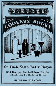 portada On Uncle Sam's Water Wagon - 500 Recipes for Delicious Drinks which can be Made at Home (en Inglés)