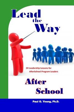 portada Lead the Way After School: 24 Leadership Lessons for After School Program Leaders (en Inglés)
