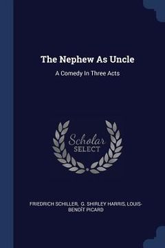 portada The Nephew As Uncle: A Comedy In Three Acts