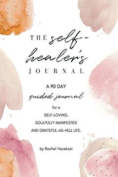 portada The Self-Healer'S Journal: A 90 day Guided Journal for a Self-Loving, Soulfully Manifested, Grateful-As-Hell Life (1) (en Inglés)