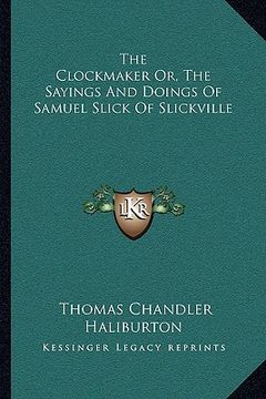 portada the clockmaker or, the sayings and doings of samuel slick of slickville (en Inglés)