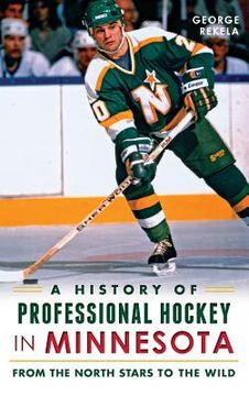 portada A History of Professional Hockey in Minnesota: From the North Stars to the Wild (in English)