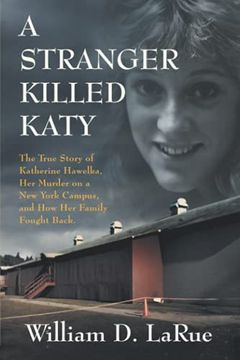 portada A Stranger Killed Katy: The True Story of Katherine Hawelka, her Murder on a new York Campus, and how her Family Fought Back (in English)