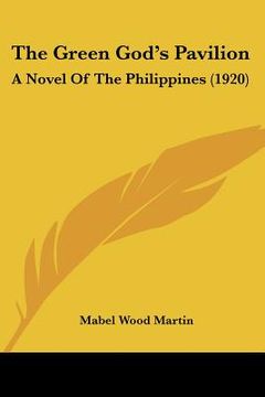portada the green god's pavilion: a novel of the philippines (1920) (en Inglés)