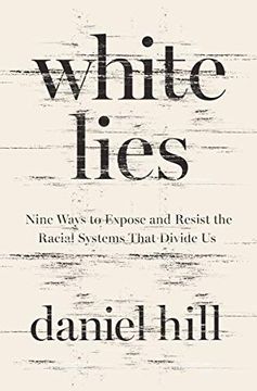 portada White Lies: Nine Ways to Expose and Resist the Racial Systems That Divide us (in English)