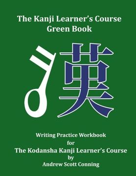 portada The Kanji Learner'S Course Green Book: Writing Practice Workbook for the Kodansha Kanji Learner'S Course Volume 2 (The Kanji Learner'S Course Series) (en Inglés)