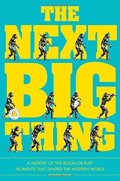 portada The Next Big Thing: A History of the Boom-Or-Bust Moments That Shaped the Modern World