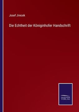 portada Die Echtheit der Königinhofer Handschrift (en Alemán)