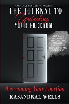 portada The Journal to Unlocking Your Freedom: Overcoming Your Abortion (en Inglés)