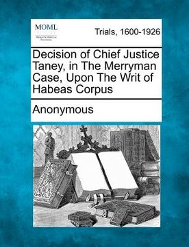 portada decision of chief justice taney, in the merryman case, upon the writ of habeas corpus
