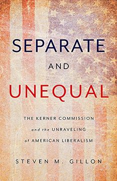 portada Separate and Unequal: The Kerner Commission and the Unraveling of American Liberalism (en Inglés)