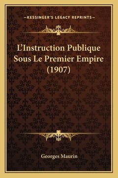 portada L'Instruction Publique Sous Le Premier Empire (1907) (en Francés)
