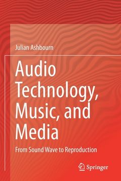 portada Audio Technology, Music, and Media: From Sound Wave to Reproduction (en Inglés)