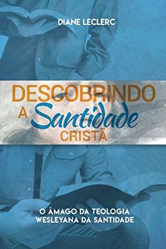portada Descobrindo a Santidade Cristã: O Âmago da Teologia Wesleyana da Santidade (Portuguese Edition)