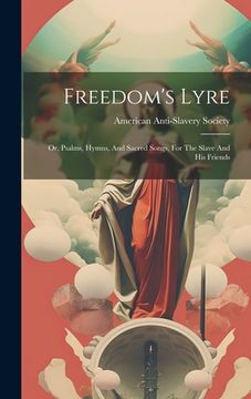portada Freedom's Lyre: Or, Psalms, Hymns, And Sacred Songs, For The Slave And His Friends (en Inglés)