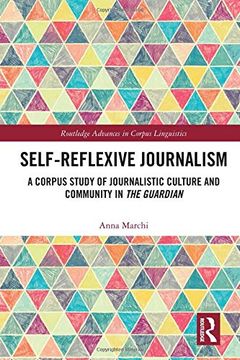 portada Self-Reflexive Journalism: A Corpus Study of Journalistic Culture and Community in the Guardian (Routledge Advances in Corpus Linguistics) (in English)