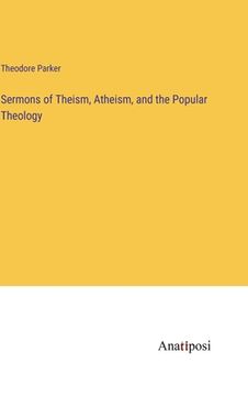 portada Sermons of Theism, Atheism, and the Popular Theology (en Inglés)