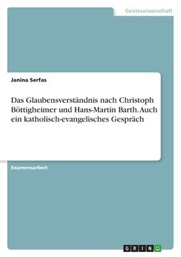 portada Das Glaubensverständnis nach Christoph Böttigheimer und Hans-Martin Barth. Auch ein katholisch-evangelisches Gespräch (en Alemán)