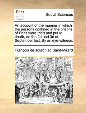 portada an account of the manner in which the persons confined in the prisons of paris were tried and put to death, on the 2d and 3d of september last. by an (en Inglés)