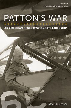 portada Patton's War: An American General's Combat Leadership, Volume 2: August-December 1944 Volume 2